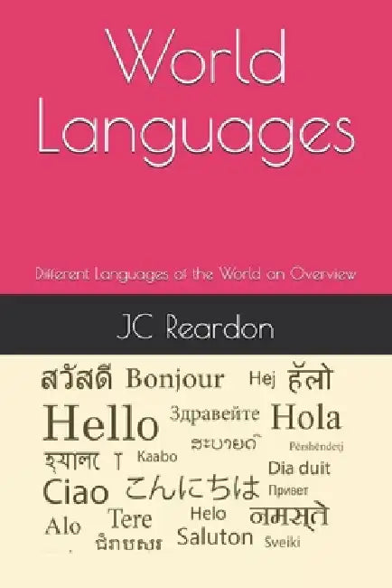 World Languages: Different Languages of the World an Overview by Jc Reardon