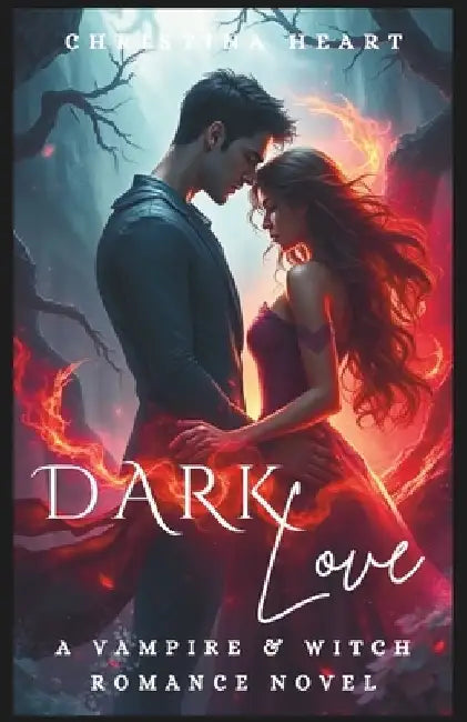 Dark Love: A Vampire & Witch Romance Novel by Christina Heart