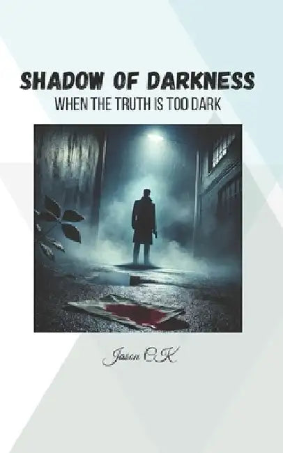 Shadow of Darkness: A Psychological Game: When the Truth Is Too Dark by Jason Ck