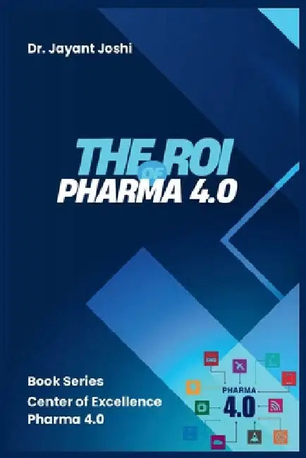 The ROI of Pharma 4.0 by Jayant Joshi