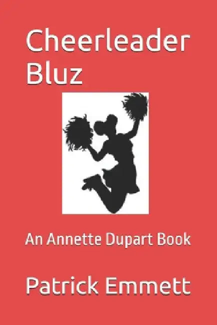 Cheerleader Bluz: An Annette Dupart Book by Patrick W. Emmett