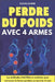 Perdre du poids avec 4 armes: Les méthodes infaillibles à combiner pour retrouver la forme parfaite au bout de 3 mois by Nicole Borne