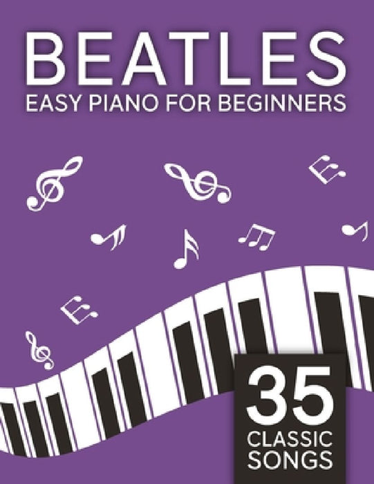 Easy Beatles Piano: 35 Classic Songs for Beginners by Jevon H