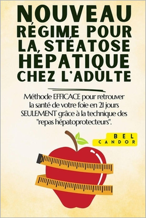 Nouveau Régime Pour La Stéatose Hépatique Chez l'Adulte: Méthode EFFICACE pour retrouver la santé de votre foie en 21 jours SEULEMENT grâce à la techn by Bel Candor, Bel Candor