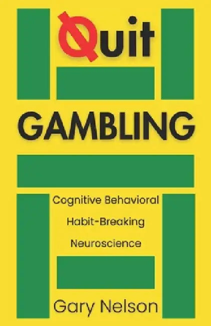 Quit Gambling: Stop Betting and Transform Your Future by Gary Nelson