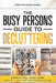 The Busy Person's Guide to Decluttering: Simplifying Your Home While Juggling Responsibilities by Fireyfox Publishing