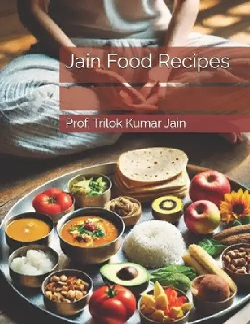 Jain Food Recipes by Prof Trilok Kumar Jain