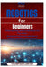 Robotics for Beginners: A Step-by-Step Guide to Building Your First Robot An easy-to-follow introduction to robotics hardware and software by Thompson Carter