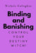 Binding and Banishing: Control Your Destiny WITCH! by Nichole Callaghan
