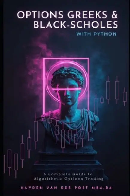 Options Greeks and Black-Scholes with Python: A Complete Guide to Algorithmic Options Trading by Reactive Publishing
