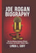 Joe Rogan Biography.: The Art of Modern Dialogue, Millions of Listeners, and Spotify's Golden Voice. by Linda L. Goff