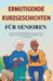 Ermutigende Kurzgeschichten für Senioren: Lustige und berührende Geschichten zur Beruhigung des Geistes Großgedruckt und gut lesbar by Jim H. Wisch