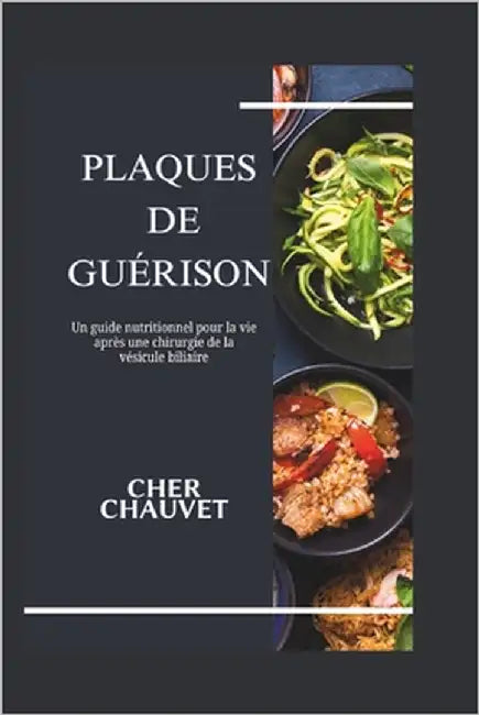 Plaques de Guérison: Un guide nutritionnel pour la vie après une chirurgie de la vésicule biliaire by Chauvet, Cher