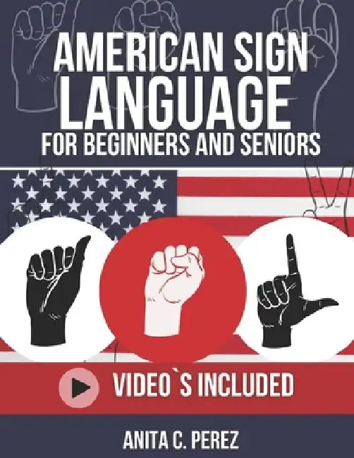 American Sign Language for Beginners and Adult's 2025-2026 by Anita C. Perez