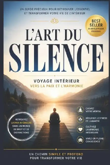 L'art du Silence: Cultiver la paix intérieure dans un monde bruyant Le silence comme chemin vers la sérénité et la clarté mentale Explorer le pouvoir by Ahmed S