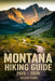 Montana Hiking Guide 2025 - 2026 by Miller Pharr
