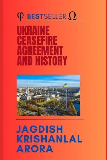 The Ukraine Ceasefire Agreement and History by Jagdish Krishanlal Arora