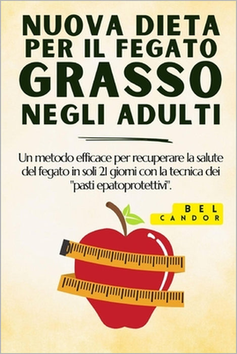 Nuova Dieta Per Il Fegato Grasso Negli Adulti: Un metodo efficace per recuperare la salute del fegato in soli 21 giorni con la tecnica dei "pasti epat by Bel Candor, Bel Candor