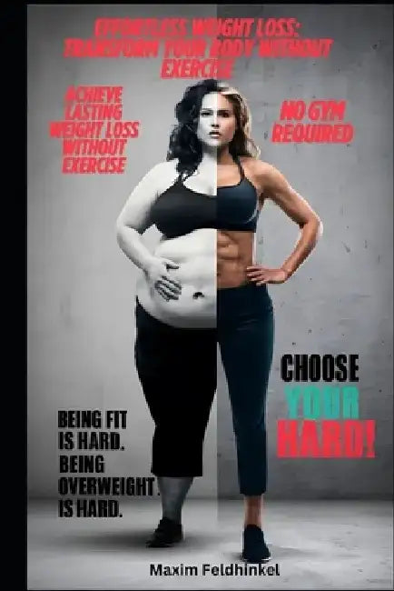 Effortless Weight Loss: Transform Your Body Without Exercise by Maxim Feldhinkel