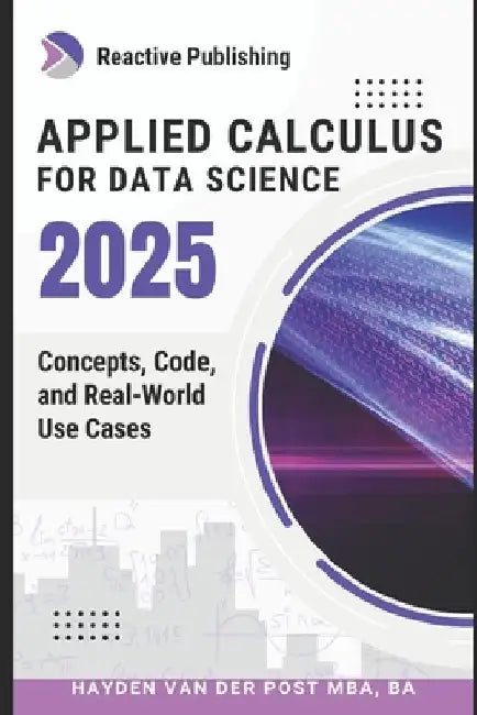 Applied Calculus for Data Science by Hayden Van Der Post
