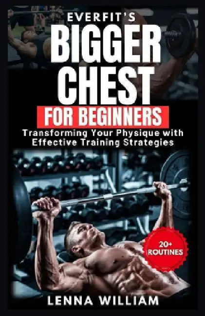 EverFit's Workout for Bigger Chest: Transforming Your Physique with Effective Training Strategies by Lenna William