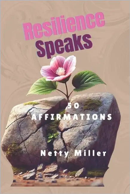 Resilience Speaks: 50 Affirmations by Miller, Annette Netty