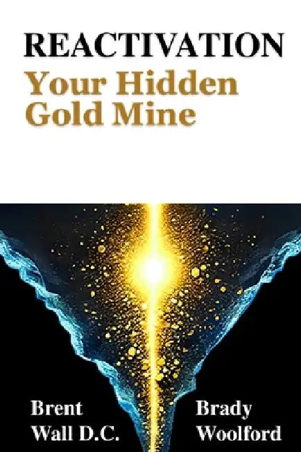 Reactivation: Your Hidden Gold Mine by Brent Wall