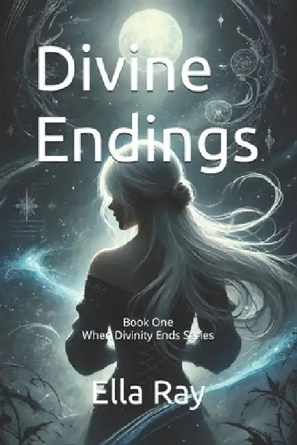 Divine Endings: Book One - When Divinity Ends Series by Ella Ray