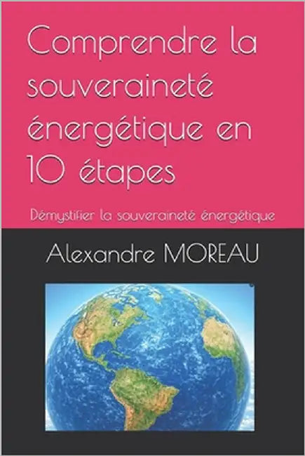 Comprendre la souveraineté énergétique en 10 étapes: Démystifier la souveraineté énergétique by Moreau, Alexandre
