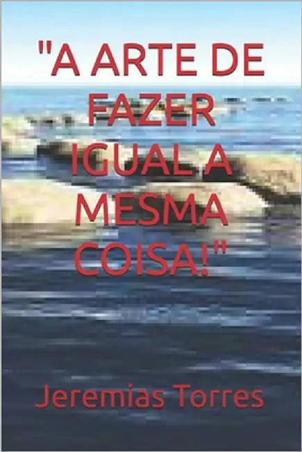 "A Arte de Fazer Igual a Mesma Coisa!" by Torres, Jeremias F.