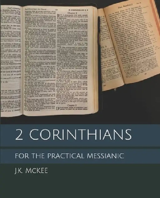 2 Corinthians for the Practical Messianic by J. K. McKee