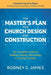 The Master's Plan for Church Design and Construction: The Complete Guide to Building, Buying, Renovating, or Leasing Facilities by Rodney C. James