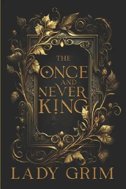 The Once and Never King by Lady Grim