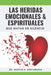 Las Heridas Emocionales & Espirituales: Que Matan en Silencio by Marvin A. Santamaria