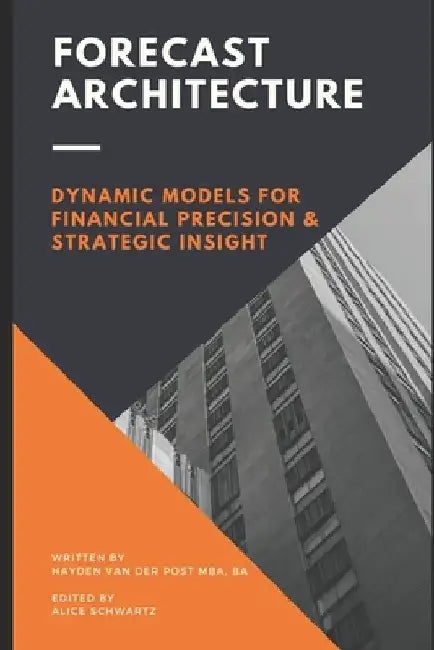 Forecast Architecture: Building Dynamic Models for Financial Precision and Strategic Insight by Reactive Publishing