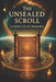 The Unsealed Scroll: A Codex for the Awakened by Logan Ethridge