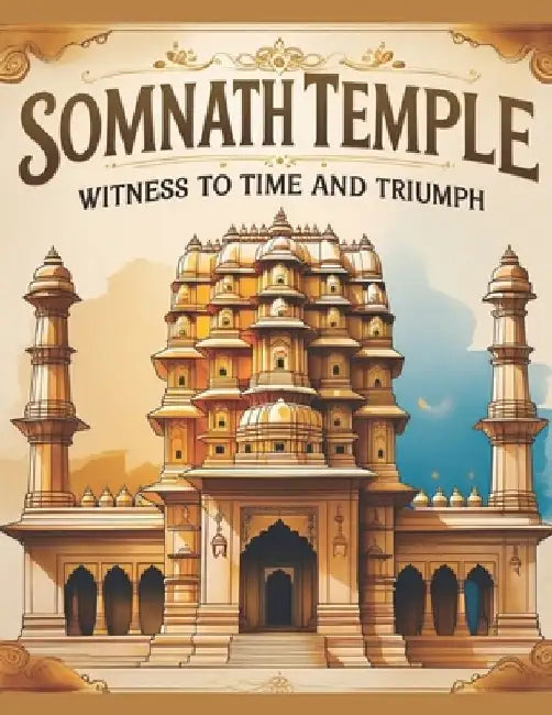 Somnath Temple: Witness to Time and Triumph by Swati Bisht