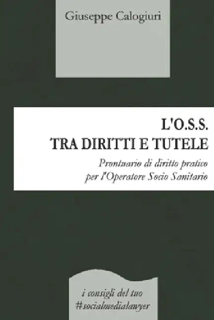 L'O.S.S. Tra Diritti E Tutele: Prontuario di diritto pratico per l'Operatore Socio Sanitario by Giuseppe Calogiuri