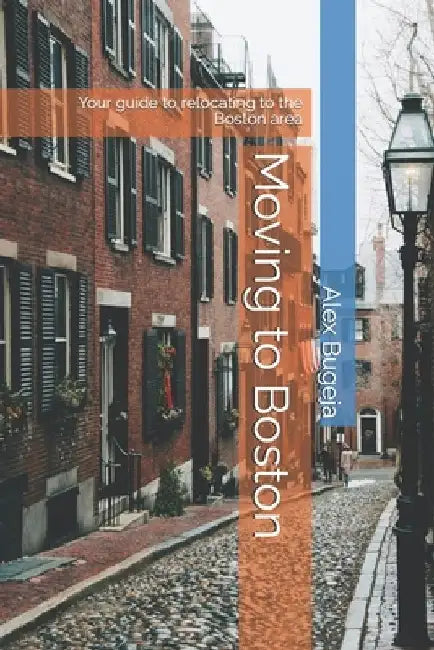 Moving to Boston: Your guide to relocating to the Boston area by Alex Bugeja