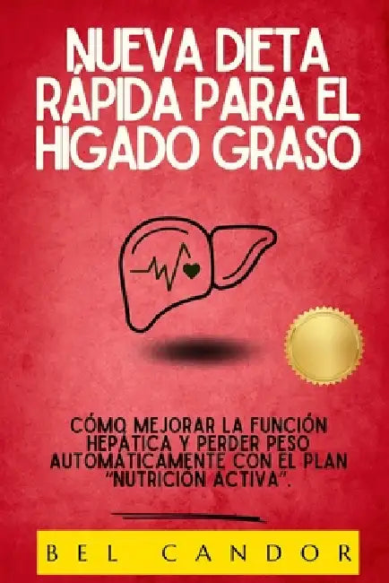 Nueva Dieta Rápida Para El Hígado Graso: Cómo mejorar la función hepática y perder peso automáticamente con el plan "Nutrición Activa". by Bel Candor, Bel Candor