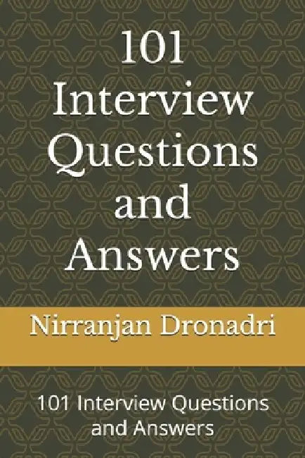 101 Interview Questions and Answers: 101 Interview Questions and Answers by Nirranjan Dronadri