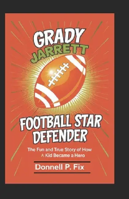 Grady Jarrett: FOOTBALL STAR DEFENDER (8-10): The Fun and True Story of How a Kid Became a Hero by Donnell P. Fix