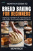 HowPros Guide to Bread Baking for Beginners: Essential Ingredients & Techniques for Soft, Fluffy, and Crusty Bakes at Home by How Pros