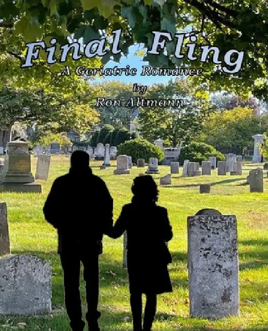 Final Fling: A Geriatric Romance by Ron Altmann