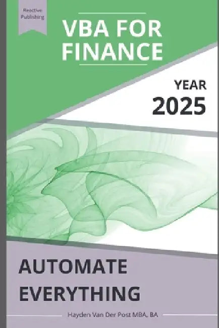 VBA for Finance: Automate Everything: Supercharge your spreadsheets. Eliminate busywork. Build systems that scale. by Alice Schwartz