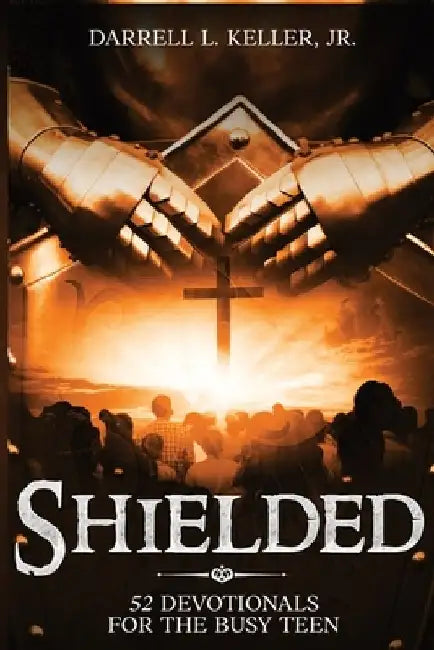 Shielded: 52 Devotionals for the Busy Teen by Keller Productions