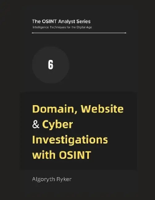 Domain, Website & Cyber Investigations with OSINT by Algoryth Ryker