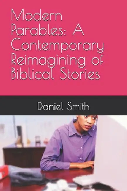 Biblical Stories: A Contemporary Reimagining by Daniel Smith