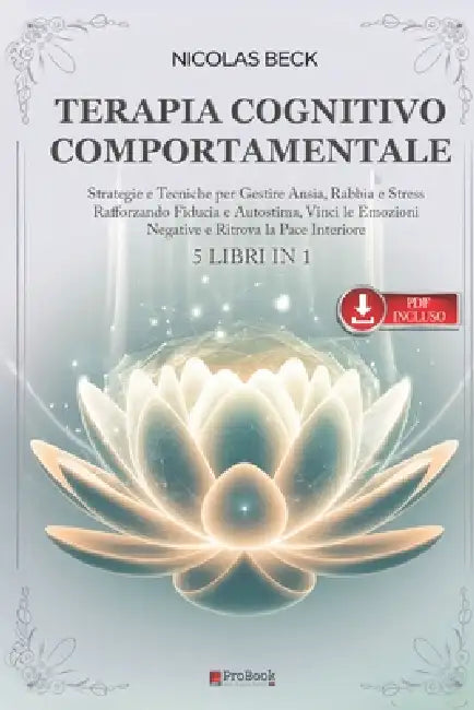 Terapia Cognitivo Comportamentale: 5 LIBRI IN 1 Strategie e Tecniche per Gestire Ansia, Rabbia e Stress Rafforzando Fiducia e Autostima, Vinci le Emoz by Nathan Gray, Nicolas Beck