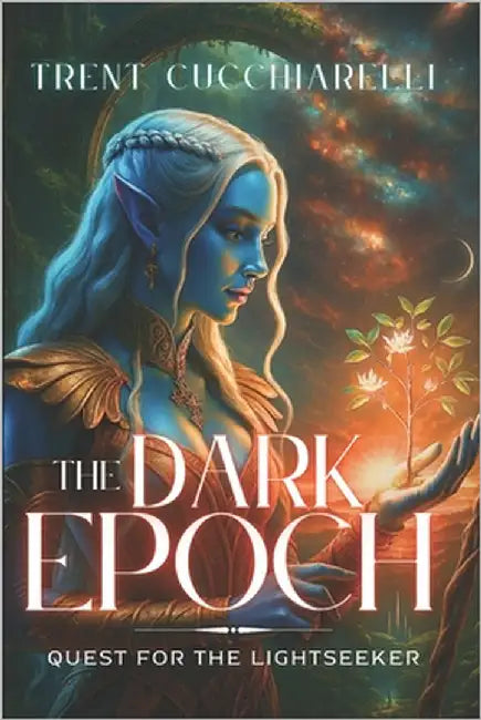 The Dark Epoch: Quest for the LightSeeker by Cucchiarelli, Trent